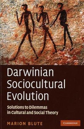 Darwinian Sociocultural Evolution: Solutions to Dilemmas in Cultural and Social Theory