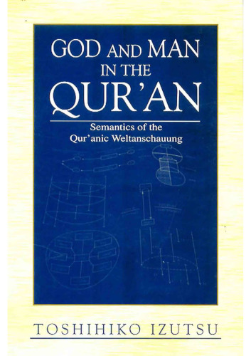 God and Man in the Qur’an. Semantics of the Qur’anic Weltanschauung