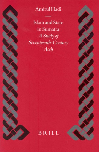 Islam and State in Sumatra: A Study of Seventeenth-Century Aceh (Islamic History and Civilization)