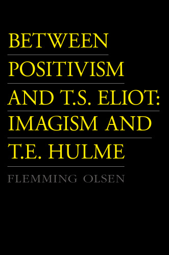 Between Positivism and T.S. Eliot: Imagism and T.E. Hulme