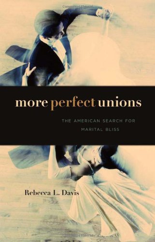 More perfect unions: the American search for marital bliss