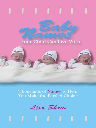Baby Names Your Child Can Live With: Thousands Of Names To Help You Make The Perfect Choice  