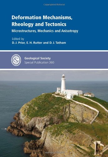 Deformation Mechanisms, Rheology and Tectonics: Microstructures, Mechanics and Anisotropy (Geological Society Special Publication 360)