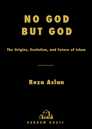 No god but God: the Origins, Evolution, and Future of Islam