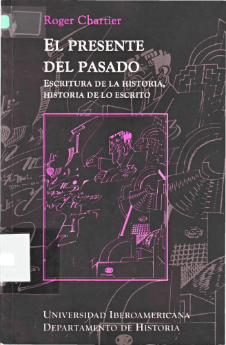 El presente del pasado: escritura de la historia, historia de lo escrito