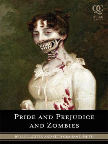 Pride and Prejudice and Zombies: The Classic Regency Romance - Now with Ultraviolent Zombie Mayhem!