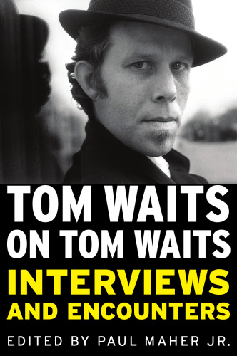 Tom Waits on Tom Waits: Interviews and Encounters