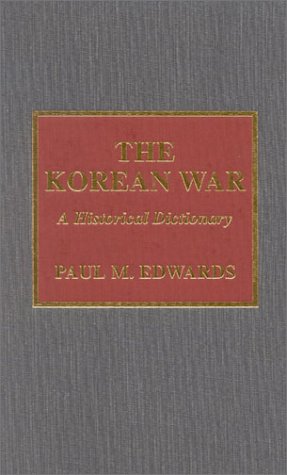The Korean War: A Historical Dictionary (Historical Dictionaries of War, Revolution, and Civil Unrest, No. 23)