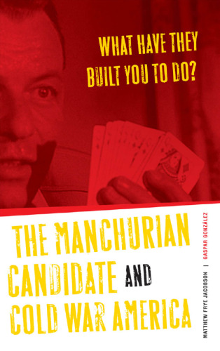 What Have They Built You to Do?: The Manchurian Candidate and Cold War America