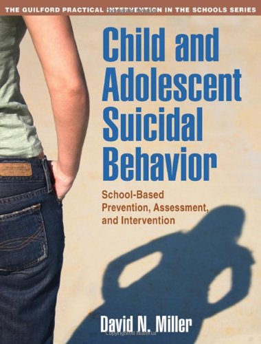 Child and Adolescent Suicidal Behavior: School-Based Prevention, Assessment, and Intervention ()