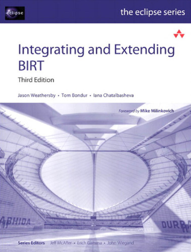 Integrating and Extending BIRT, 3rd Edition (Eclipse Series)