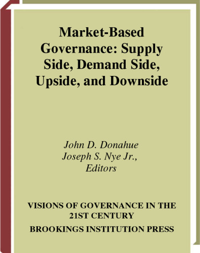 Market-Based Governance: Supply Side, Demand Side, Upside, and Downside (Visions of Governance in the 21st Century)