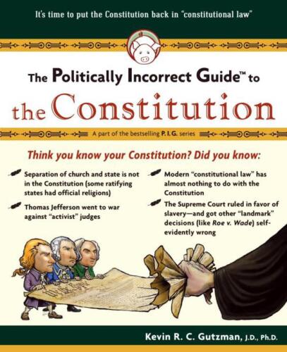 Politically Incorrect Guide To The Constitution (Politically Incorrect Guides)  