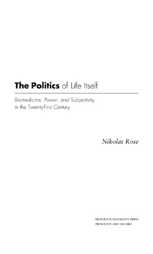 The Politics of Life Itself: Biomedicine, Power, and Subjectivity in the Twenty-First Century