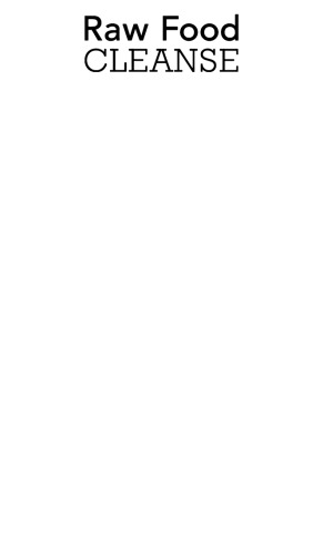 Raw Food Cleanse: Restore Health and Lose Weight by Eating Delicious, All-Natural Foods - Instead of Starving Yourself