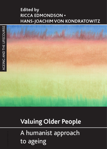 Valuing Older People: A Humanist Approach to Ageing (Ageing and the Lifecourse)