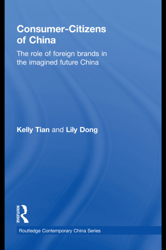 Consumer-Citizens of China: The Role of Foreign Brands in the Imagined Future China (Routledge Contemporary China Series 60)  