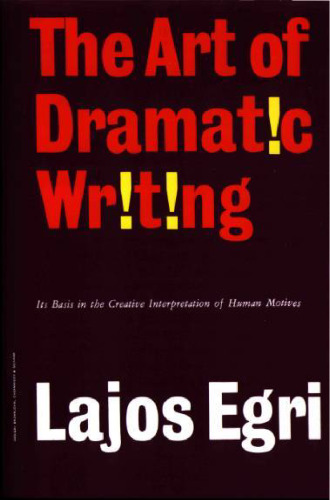 The art of dramatic writing: its basis in the creative interpretation of human motives