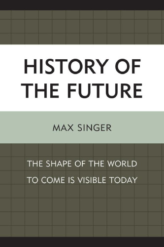 History of the Future: The Shape of the World to Come Is Visible Today  