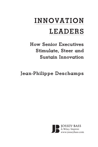 Innovation Leaders: How Senior Executives Stimulate, Steer and Sustain Innovation