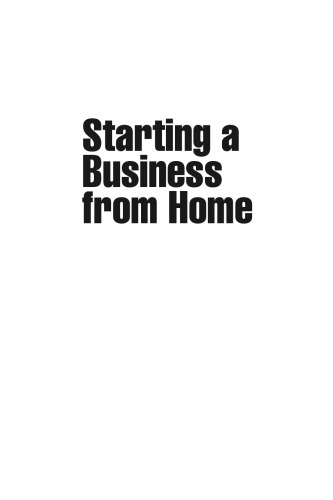 Starting a Business from Home: Choosing a Business, Getting Online, Reaching Your Market and Making a Profit