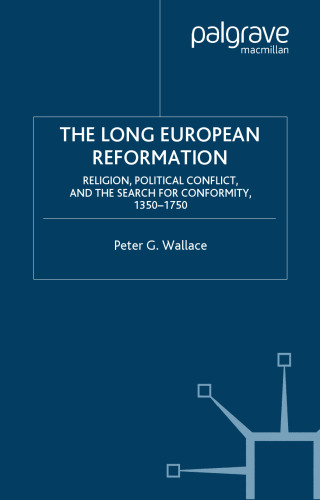 The Long European Reformation: Religion, Political Conflict and the Search for Confirmity, 1350-1750 (European History in Perspective)