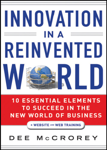 Innovation in a Reinvented World: 10 Essential Elements to Succeed in the New World of Business