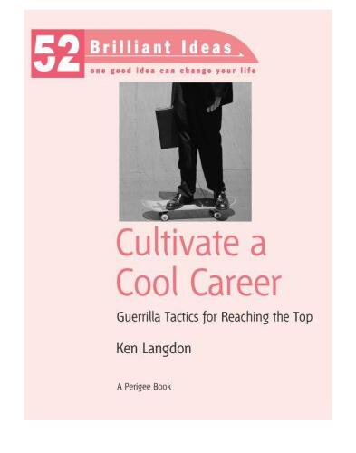 Cultivate a Cool Career: Guerrilla Tactics for Reaching the Top