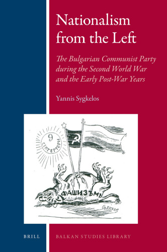 Nationalism from the Left: The Bulgarian Communist Party During the Second World War and the Early Post-War Years (Balkan Studies Library)  