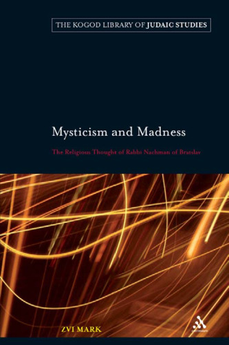 Mysticism and Madness: The Religious Thought of Rabbi Nachman of Bratslav  