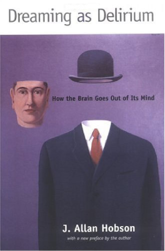 Dreaming as Delirium: How the Brain Goes Out of Its Mind  