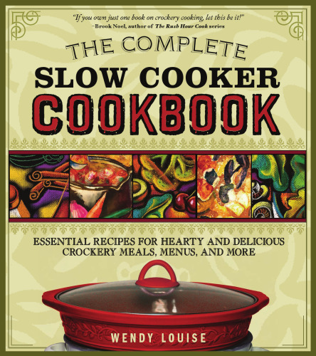 The Complete Slow Cooker Cookbook: Essential Recipes for Hearty and Delicious Crockery Meals, Menus, and More  