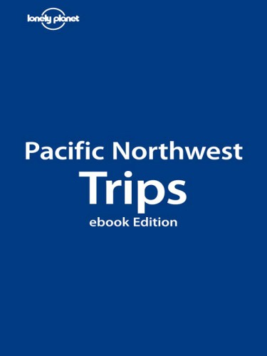 Lonely Planet: Pacific Northwest Trips  