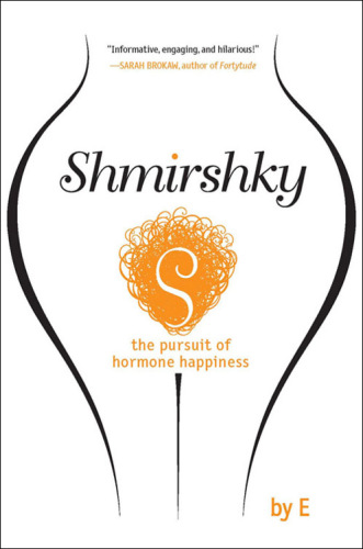 Shmirshky: The Pursuit of Hormone Happiness  