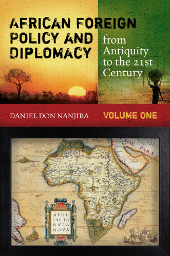 African Foreign Policy and Diplomacy from Antiquity to the 21st Century 2 volumes (Praeger Security International)  