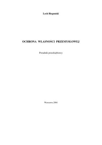 Ochrona własności przemysłowej: poradnik przedsiębiorcy  