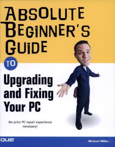 Absolute Beginner's Guide to Upgrading and Fixing Your PC