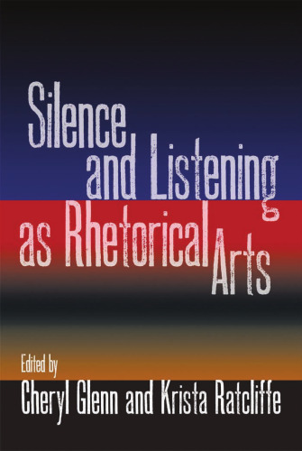 Silence and Listening as Rhetorical Arts  