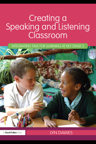 Creating a Speaking and Listening Classroom: Integrating Talk for Learning at Key Stage 2  