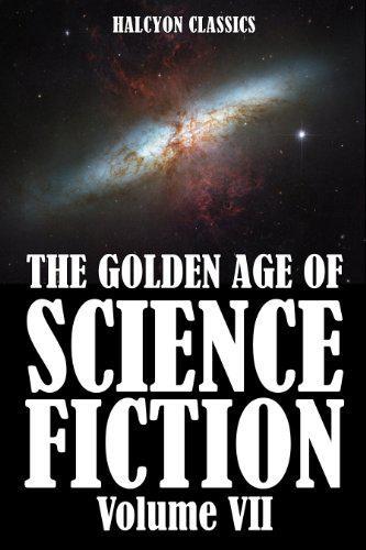 The Golden Age of Science Fiction Volume VII: An Anthology of 50 Short Stories (Unexpurgated Edition) (Halcyon Classics)  