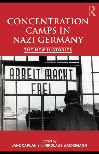 Concentration Camps in Nazi Germany: The New Histories  