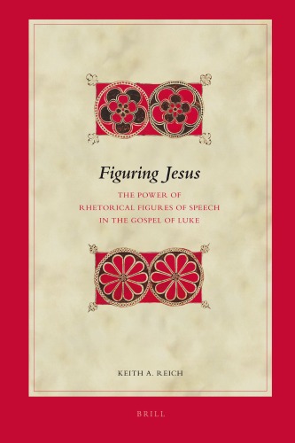 Figuring Jesus: The Power of Rhetorical Figures of Speech in the Gospel of Luke  