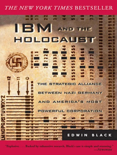IBM and the Holocaust : The Strategic Alliance Between Nazi Germany and America's Most Powerful Corporation