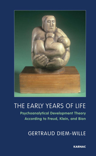 The Early Years of Life: Psychoanalytical Development Theory According to Freud, Klein, and Bion  