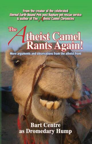 The Atheist Camel Rants Again!: More Arguments and Observations from the Atheist Front  