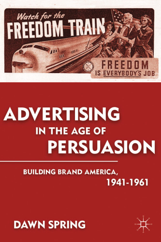 Advertising in the Age of Persuasion: Building Brand America, 1941-1961  