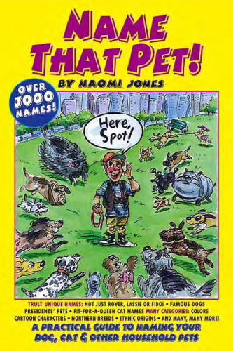 Name That Pet!, A Practical Guide to Naming Your Dog, Cat, and Other Household Pets