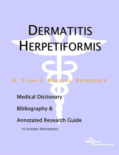 Dermatitis Herpetiformis - A Medical Dictionary, Bibliography, and Annotated Research Guide to Internet References  