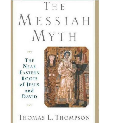 The Messiah Myth: The Near Eastern Roots of Jesus and David  