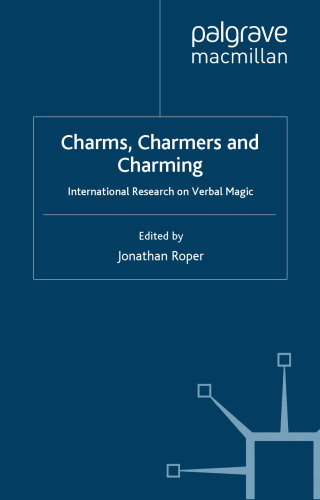 Charms, Charmers and Charming: International Research on Verbal Magic (Palgrave Historical Studies in Witchcraft and Magic)